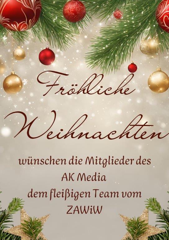 Weihnachtsgrüße vom AK Media an das fleißige ZAWiW Team